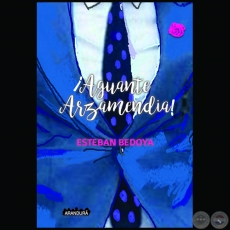 ¡AGUANTE ARZAMENDIA! - Autor: ESTEBAN BEDOYA - Año: 2018